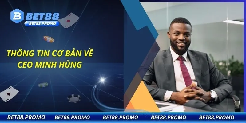 Thông tin cơ bản về CEO Minh Hùng