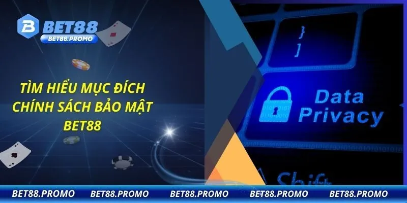 Tìm hiểu mục đích chính sách bảo mật BET88