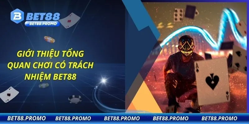 Giới thiệu tổng quan chơi có trách nhiệm BET88