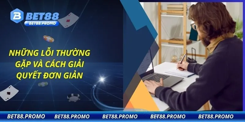 Những lỗi thường gặp và cách giải quyết đơn giản