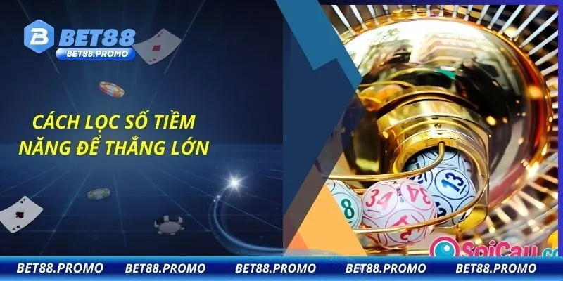 Cách lọc số tiềm năng để thắng lớn