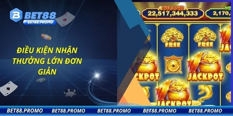 Điều kiện nhận thưởng lớn đơn giản