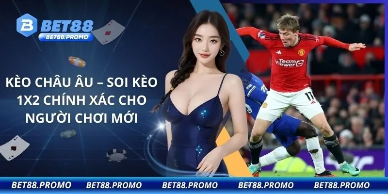 Kèo Châu Âu – Soi Kèo 1x2 Chính Xác Cho Người Chơi Mới
