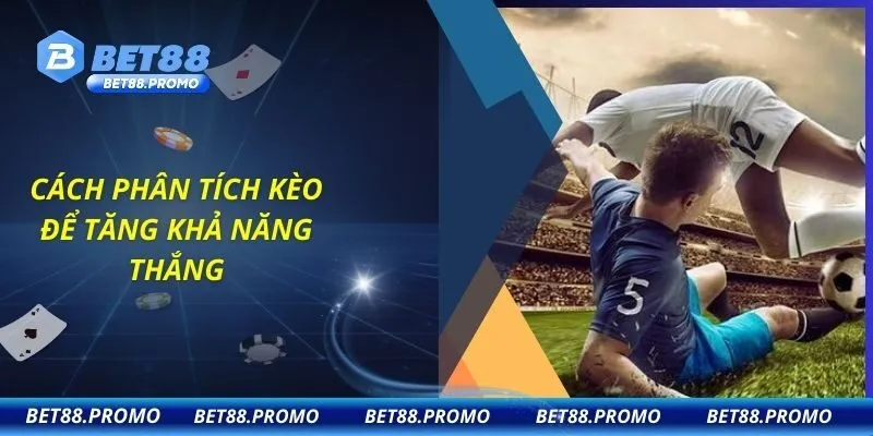 Cách phân tích kèo để tăng khả năng thắng