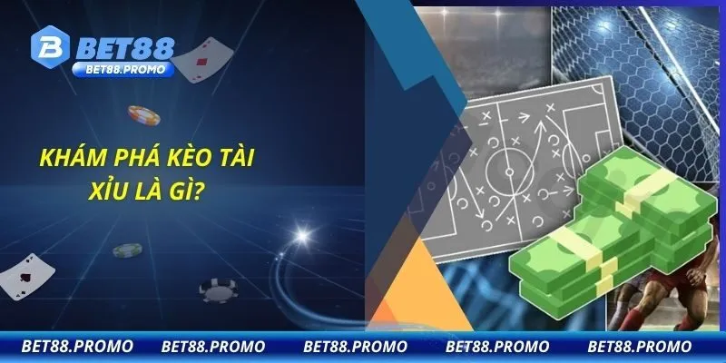Khám phá kèo tài xỉu là gì?