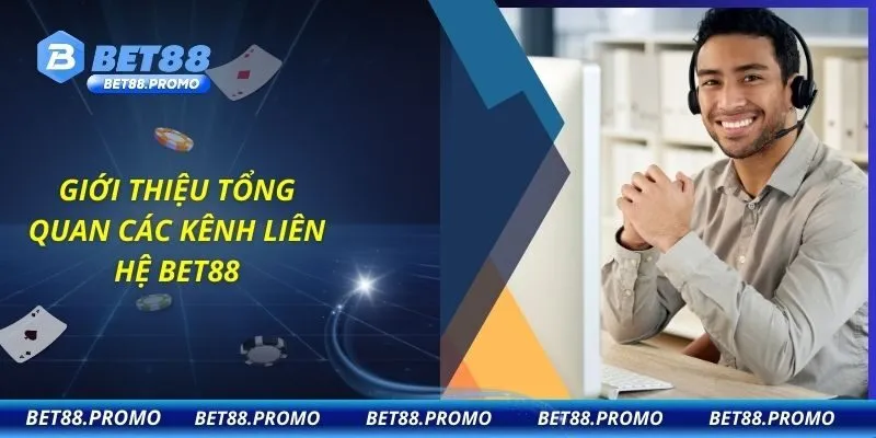 Giới thiệu tổng quan các kênh liên hệ BET88