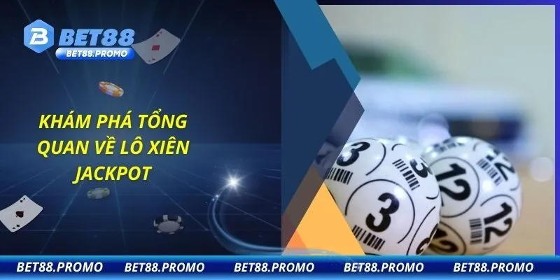 Khám phá tổng quan về lô xiên Jackpot