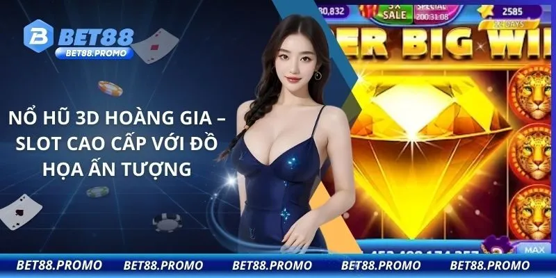 Nổ Hũ 3D Hoàng Gia – Slot cao cấp với đồ họa ấn tượng