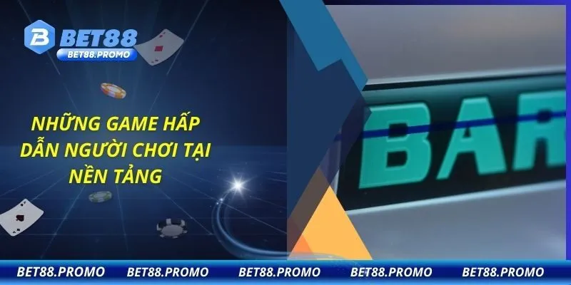 Những game hấp dẫn người chơi tại nền tảng