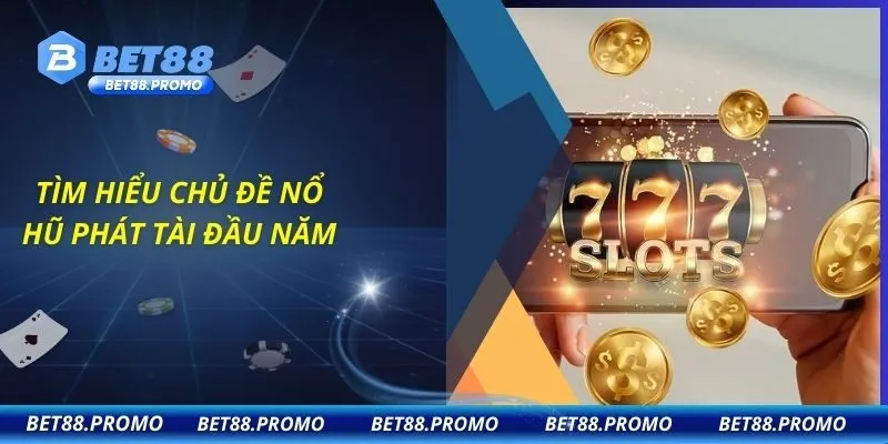Tìm hiểu chủ đề nổ hũ phát tài đầu năm