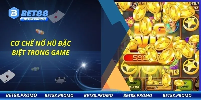 Cơ chế nổ hũ đặc biệt trong game