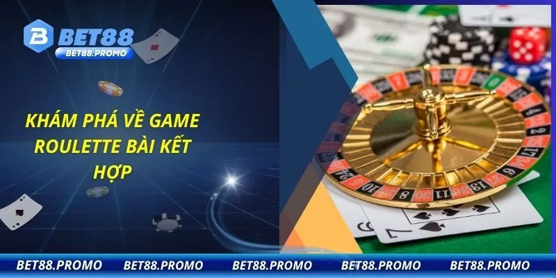 Khám phá về game Roulette bài kết hợp