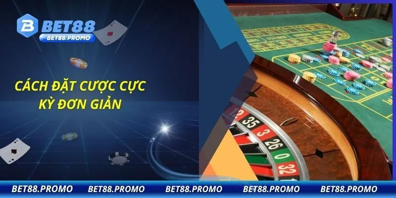 Cách đặt cược cực kỳ đơn giản