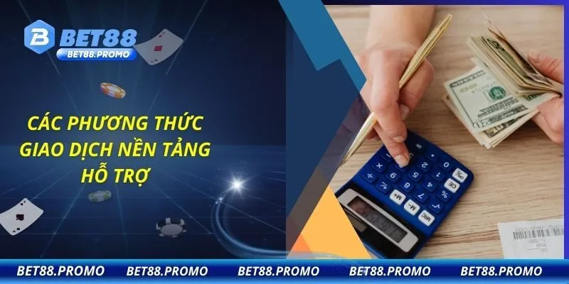 Các phương thức giao dịch nền tảng hỗ trợ