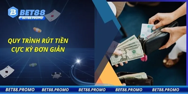 Quy trình rút tiền cực kỳ đơn giản