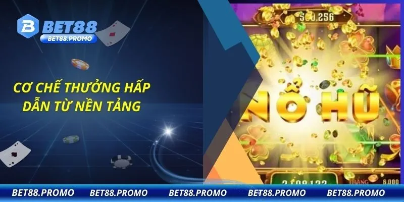 Cơ chế thưởng hấp dẫn từ nền tảng