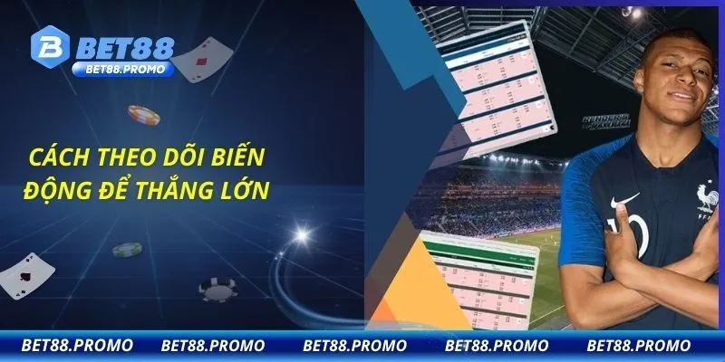 Cách theo dõi biến động để thắng lớn
