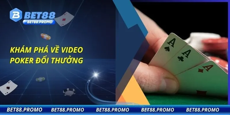 Khám phá về Video poker đổi thưởng