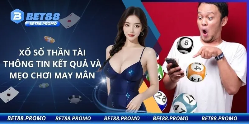 Xổ số Thần Tài – Thông Tin Kết Quả Và Mẹo Chơi May Mắn