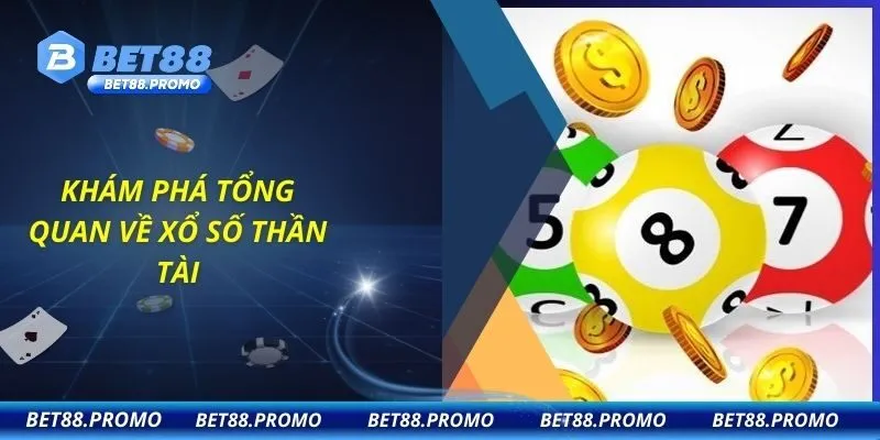 Khám phá tổng quan về xổ số thần tài